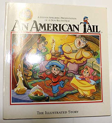 Stock image for An American Tail : the Illustrated Story / Adapted by Emily Perl Kingsley ; from a Screenplay by Judy Freudberg and Tony Geiss ; Based Upon Characters Created by David Kirschner. for sale by MW Books