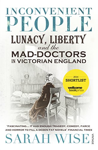 Stock image for Inconvenient People : Lunacy, Liberty and the Mad-Doctors in Victorian England for sale by Better World Books