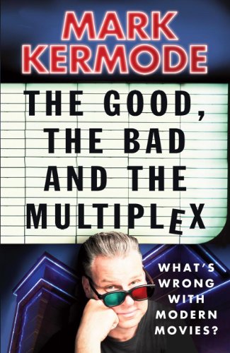 9780099543497: The Good, the Bad and the Multiplex: What s Wrong with Modern Movies?