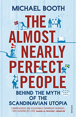 Imagen de archivo de The Almost Nearly Perfect People: Behind the Myth of the Scandinavian Utopia a la venta por HPB Inc.