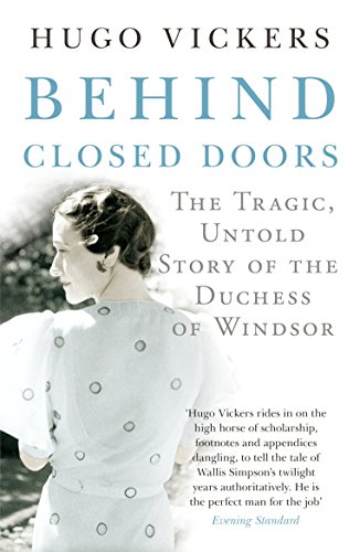 Imagen de archivo de Behind Closed Doors: The Tragic, Untold Story of the Duchess of Windsor a la venta por SecondSale