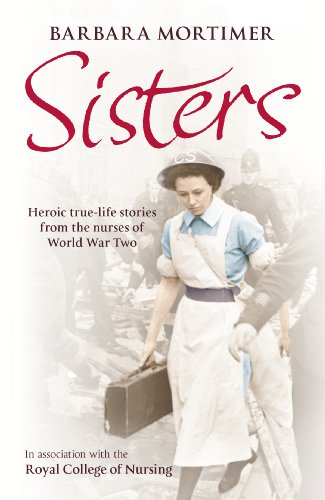 Stock image for Sisters: Heroic true-life stories from the nurses of World War Two for sale by AwesomeBooks