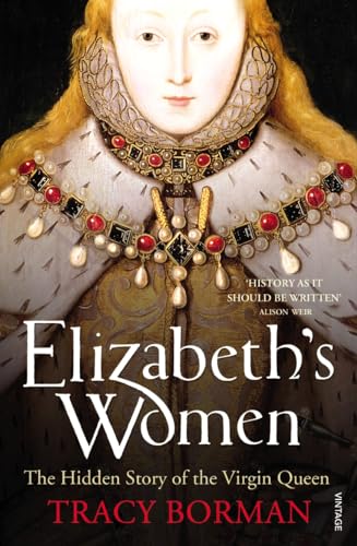 Beispielbild fr Elizabeth's Women: The Hidden Story of the Virgin Queen zum Verkauf von WorldofBooks