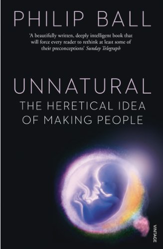Stock image for Unnatural : The Heretical Idea of Making People for sale by Better World Books Ltd