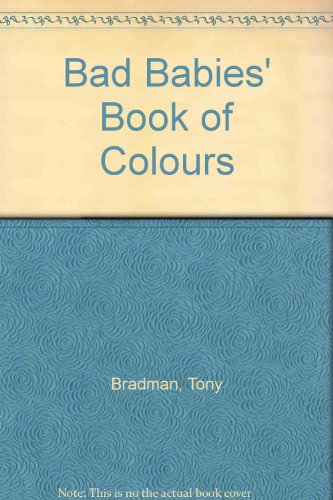 BAD BABIES BOOK OF COLOURS (9780099553700) by Bradman, Tony