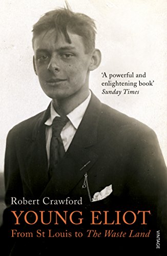 Young Eliot : From St Louis to The Waste Land - Robert Crawford