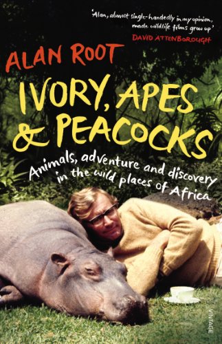 9780099555889: Ivory, Apes & Peacocks: Animals, Adventure and Discovery in the Wild Places of Africa