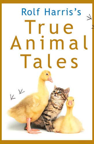 9780099556770: Rolf Harris's True Animal Tales