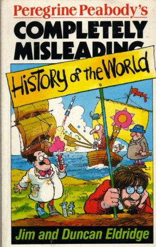 Stock image for Peregrine Peabody's Completely Misleading History of the World for sale by Goldstone Books