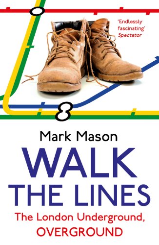 Walk the Lines : The London Underground, Overground - Mason, Mark