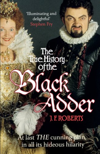9780099564164: The True History Of The Blackadder: The Unadulterated Tale of the Creation of a Comedy Legend