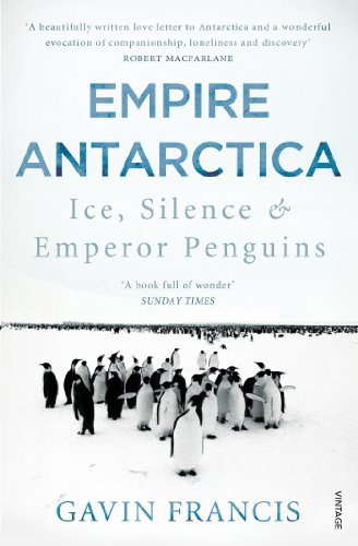 Stock image for Empire Antarctica: Ice, Silence & Emperor Penguins for sale by AwesomeBooks