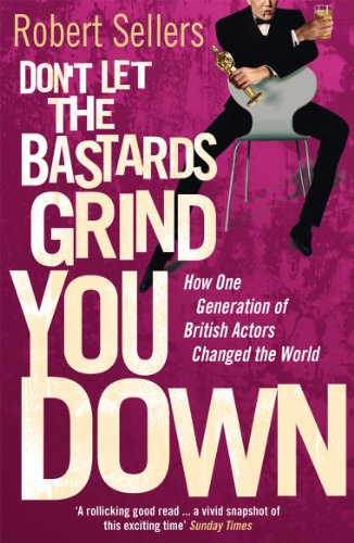 Imagen de archivo de Don't Let the Bastards Grind You Down: How One Generation of British Actors Changed the World a la venta por WorldofBooks