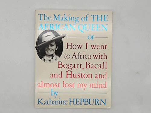 Stock image for The Making of the "African Queen": Or, How I Went to Africa with Bogart, Bacall and Huston and Almost Lost My Mind for sale by Reuseabook