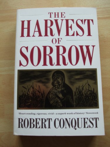 The Harvest of Sorrow: Soviet Collectivization and the Terror-famine - Conquest, Robert