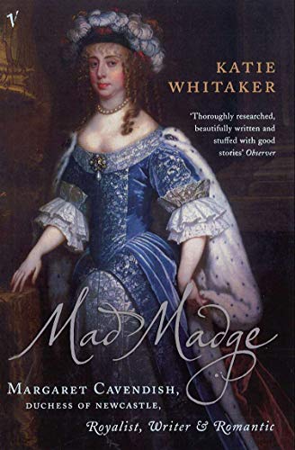 Beispielbild fr Mad Madge: Margaret Cavendish, Duchess of Newcastle, Royalist, Writer and Romantic zum Verkauf von AwesomeBooks