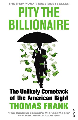 9780099570271: Pity the Billionaire: The Unlikely Comeback of the American Right (Vintage)