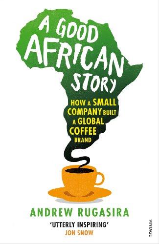 Stock image for A Good African Story: How a Small Company Built a Global Coffee Brand for sale by Hippo Books
