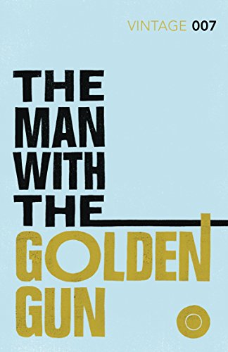 9780099576990: The Man With The Golden Gun (vintage Classics): Read Ian Fleming’s final gripping unforgettable James Bond novel (James Bond 007, 13)