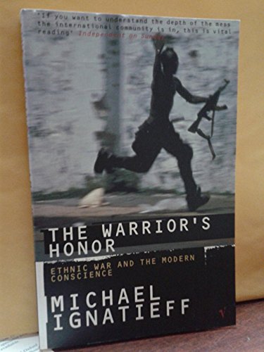 9780099577416: The Warrior's Honour: Ethnic War and the Modern Consciousness