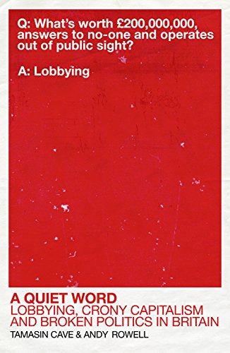 Imagen de archivo de A Quiet Word: Lobbying, Crony Capitalism and Broken Politics in Britain a la venta por Books From California