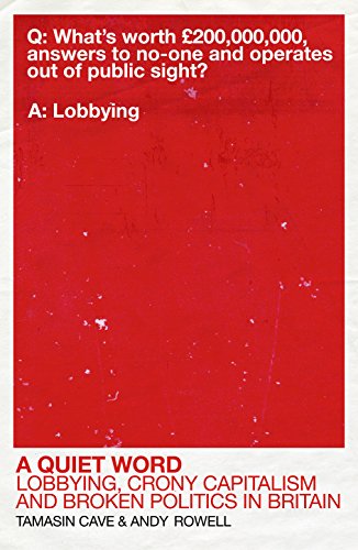 Stock image for A Quiet Word: Lobbying, Crony Capitalism and Broken Politics in Britain for sale by Books From California