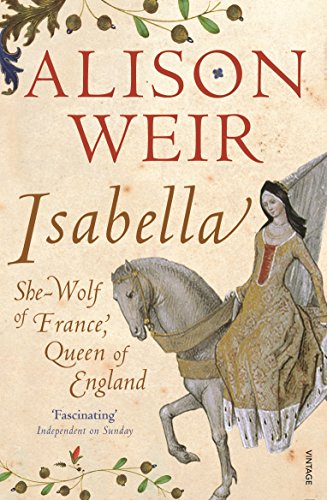 9780099578390: Isabella: She-Wolf of France, Queen of England