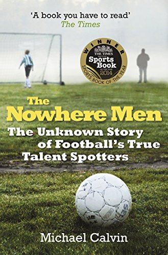 Imagen de archivo de The Nowhere Men: The Unknown Story of Football's True Talent Spotters a la venta por SecondSale