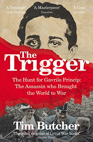 Stock image for The Trigger: The Hunt for Gavrilo Princip - the Assassin who Brought the World to War for sale by WorldofBooks