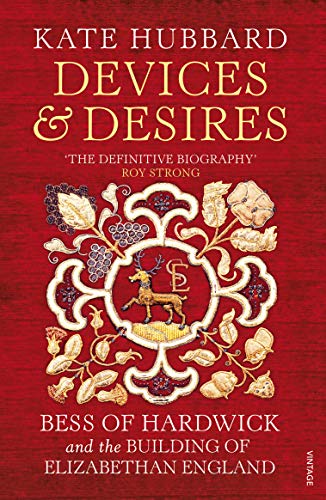 Stock image for Devices and Desires: Bess of Hardwick and the Building of Elizabethan England for sale by AwesomeBooks