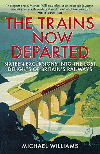 Beispielbild fr The Trains Now Departed: Sixteen Excursions into the Lost Delights of Britain's Railways zum Verkauf von WorldofBooks