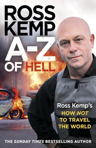 Stock image for A-Z of Hell: Ross Kemp  s How Not to Travel the World for sale by WorldofBooks
