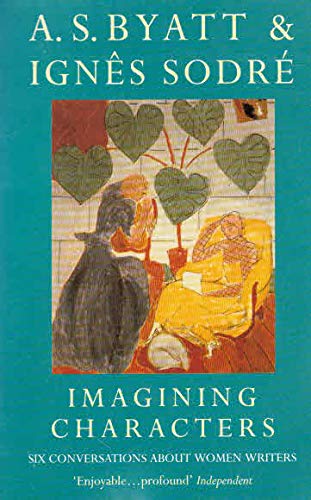 Beispielbild fr Imagining Characters: Six Conversations About Women Writers zum Verkauf von WorldofBooks