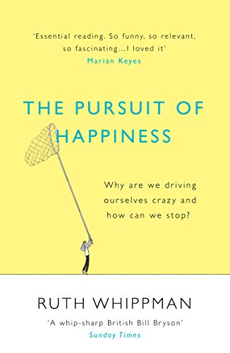 Imagen de archivo de The Pursuit of Happiness: Why are we driving ourselves crazy and how can we stop? a la venta por Wonder Book