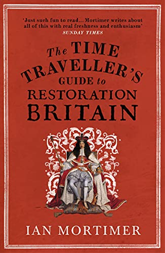 Beispielbild fr The Time Traveller's Guide to Restoration Britain: Life in the Age of Samuel Pepys, Isaac Newton and The Great Fire of London (Ian Mortimer  s Time Traveller  s Guides) zum Verkauf von WorldofBooks