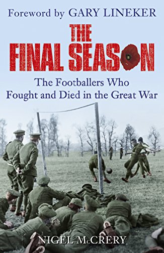Stock image for The Final Season: The Footballers Who Fought and Died in the Great War for sale by WorldofBooks