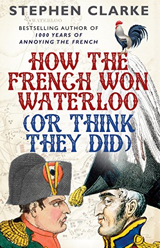 Imagen de archivo de How the French Won Waterloo (Or Think They Did) a la venta por Blackwell's
