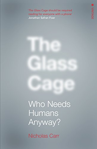 9780099597452: The Glass Cage: Who Needs Humans Anyway