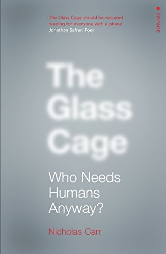 Stock image for The Glass Cage: Who Needs Humans Anyway for sale by WorldofBooks