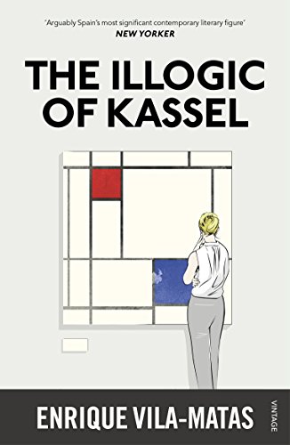 9780099597841: The illogic of Kassel: Enrique Vila-Matas