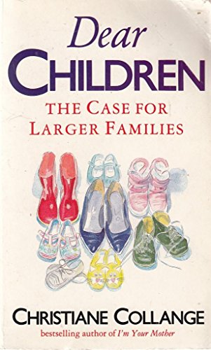 9780099606802: Dear Children: The Case For Larger Families