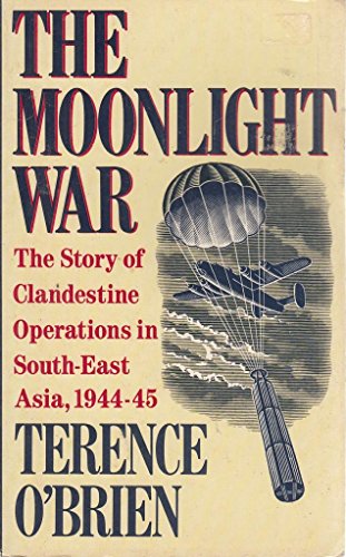 Imagen de archivo de The Moonlight War: Story of Clandestine Operations in South East Asia, 1944-45 a la venta por WorldofBooks