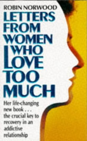 Stock image for Letters from Women Who Love Too Much: A Closer Look at Relationship Addiction and Recovery for sale by WorldofBooks