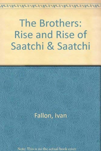 Beispielbild fr The Brothers: Rise and Rise of Saatchi & Saatchi zum Verkauf von WorldofBooks