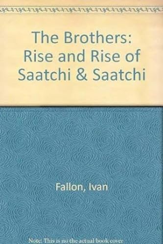 Imagen de archivo de The Brothers: Rise and Rise of Saatchi & Saatchi a la venta por WorldofBooks