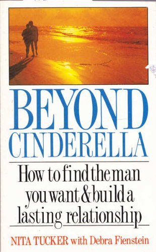 Stock image for Beyond Cinderella: How to Find the Man You Want and Build a Lasting Relationship for sale by GoldBooks