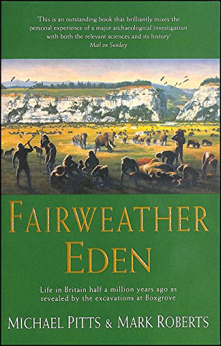 Beispielbild fr A Fairweather Eden: Life in Britain Half a Million Years Ago as Revealed by the Excavations at Boxgrove zum Verkauf von WorldofBooks