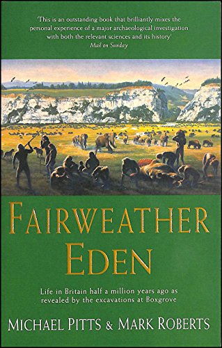 9780099644910: A Fairweather Eden: Life in Britain Half a Million Years Ago as Revealed by the Excavations at Boxgrove