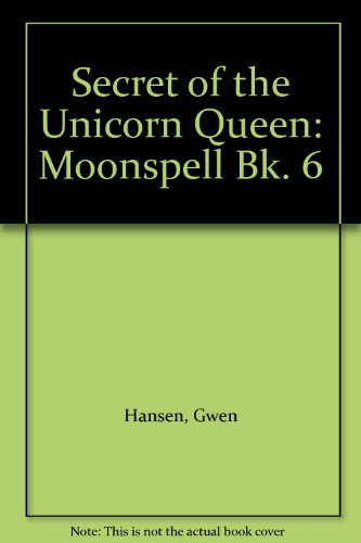 Secret of the Unicorn Queen: Moonspell Bk. 6 (9780099655206) by Gwen Hansen