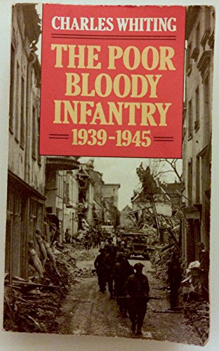 Stock image for The Poor Bloody Infantry: 1939-45 for sale by WorldofBooks